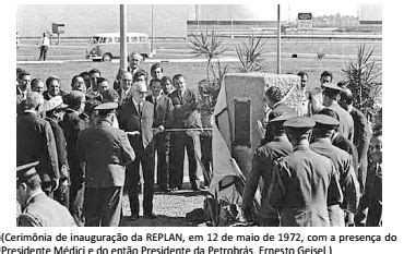 Inauguração da Replan em 1972 Inauguração 12 de maio Cerimonia