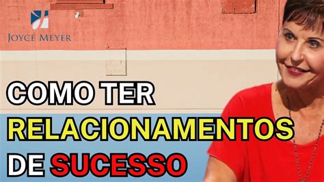 Joyce Meyer Serm O Must Hear Como Ter Relacionamentos De Sucesso