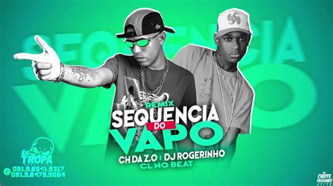 Ch Da Z O Dj Rogerinho SequÊncia Do Vapo Youtube