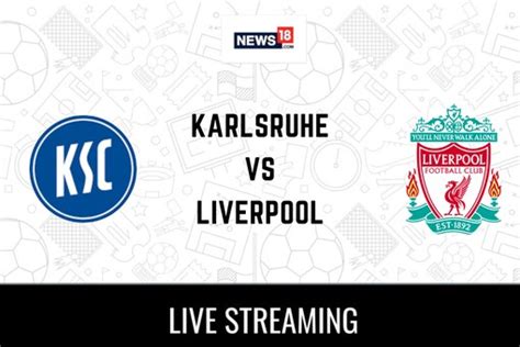 Karlsruher vs Liverpool Live Football Streaming For Club Friendly Game ...