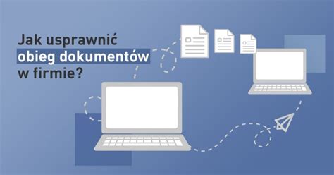 Obieg dokumentów w firmie jak go usprawnić