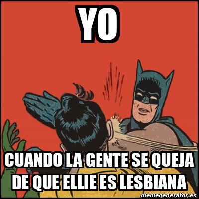 Meme Batman Slaps Robin Yo Cuando La Gente Se Queja De Que Ellie Es