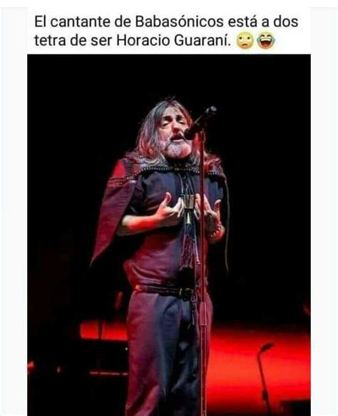 El Cantante De Babas Nicos Est A Dos Tetra De Ser Horacio Guaran Memes