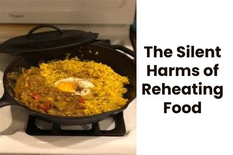 The Silent Harms of Reheating Food - Health Bloging