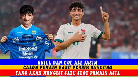 SKILL DAN GOL ALI JASIM CALON PEMAIN BARU PERSIB BANDUNG YANG AKAN