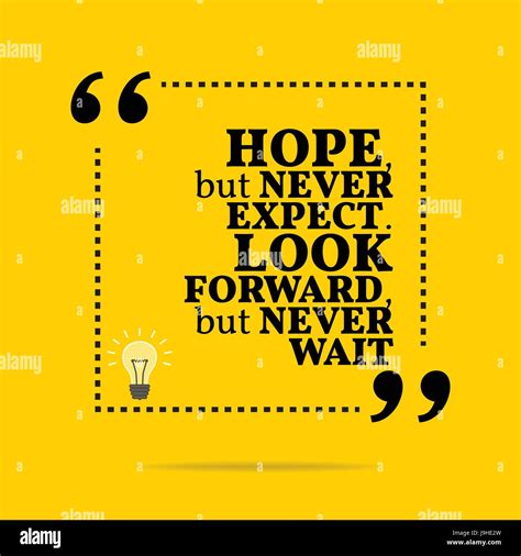 Inspirational Motivational Quote Hope But Never Expect Look Forward