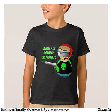 Reality Is Totally Overrated T Shirt Shirts T Shirt Tshirt Designs