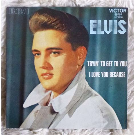 Trying To Get To You I Love You Because Elvis Presley 7 Sp