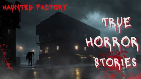 3 Disturbing True Horror Stories Haunted Factory Youtube