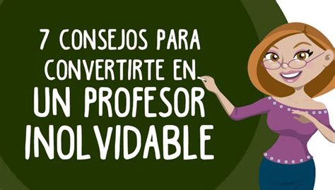 ¿cómo Convertirte En Un Profesor Inolvidable Ser Profesor Es Entrar En