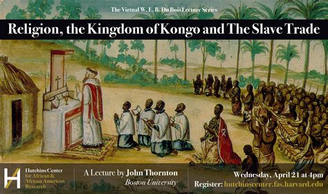 John Thornton to Speak on Religion & Slavery in the Kingdom of Kongo | Center for Global ...