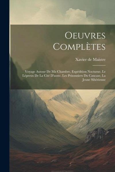 Oeuvres Complètes Voyage Autour De Ma Chambre Expédition Nocturne Le