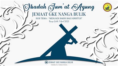 Live Streaming Ibadah Jumat Agung Jemaat GKE Nanga Bulik Tgl 7 April