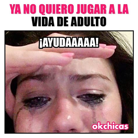 Ya No Quiero Jugar A La Vida De Adulto Ayudaaaaa Memes