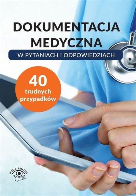 Dokumentacja Medyczna W Pytaniach I Odpowiedziach Wiedza I Praktyka