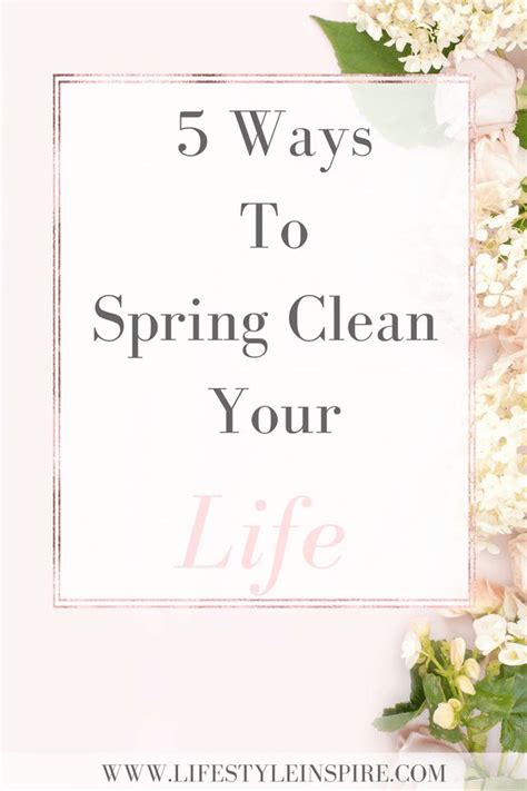 5 Ways To Spring Clean Your Life Lifestyle Inspired Spring Cleaning