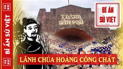 Hoàng Công Chất Lãnh Chúa Dẫn Dắt Người Dân Tây Bắc Chống Lại Giặc Phẻ