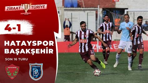 Hatayspor Ba Ak Ehir Ma Zeti Ziraat T Rkiye Kupas Son Turu