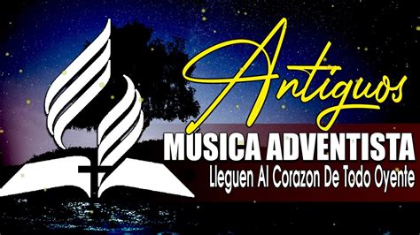 Musica Adventista Para Sentir La Presencia De Dios Himnos Adventistas Para El Alma Youtube