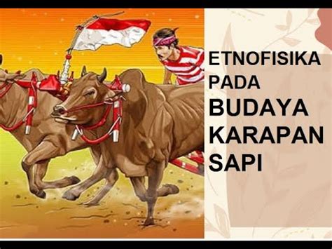 Etnofisika Pada Budaya Karapan Sapi Youtube