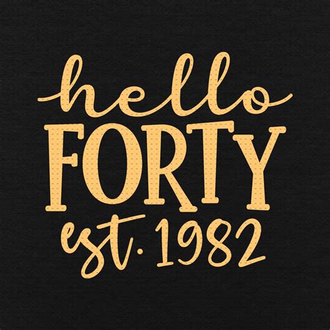 Hello Forty Svg Png Eps Pdf Files Hello Forty Est 1982 Etsy