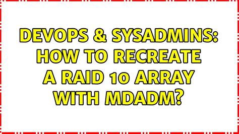 Devops Sysadmins How To Recreate A Raid Array With Mdadm Youtube