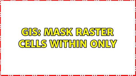 Gis Mask Raster Cells Within Only 2 Solutions Youtube