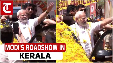 Pm Modi Holds Massive Roadshow In Kerala S Thrissur Attends Women S