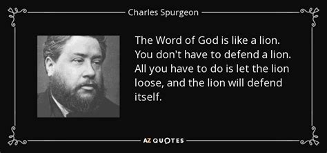 Charles Spurgeon quote: The Word of God is like a lion. You don't...