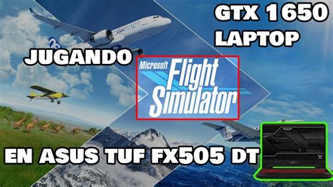 Jugando Microsoft Flight Simulator 2020 En Asus Tuf Gaming Fx505dt Nvidia Gtx 1650 Laptop