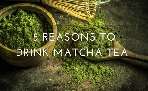 5 Reasons Why You Should Drink Matcha Tea Tcardgrabber