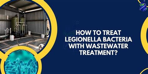 Effectively Combat Legionella Bacteria Advanced Wastewater Treatment