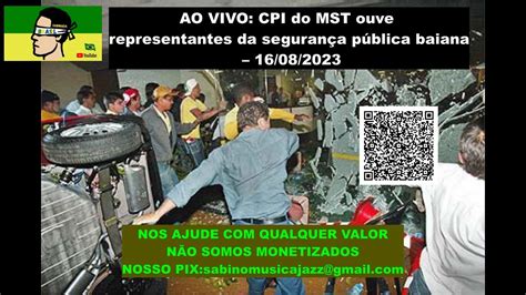 Ao Vivo Cpi Do Mst Ouve Representantes Da Seguran A P Blica Baiana