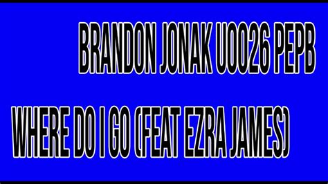 Brandon Jonak U0026 PepB Where Do I Go Feat Ezra James No CopyRight