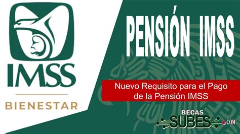 Nuevo Requisito Para El Pago De La Pensi N Imss