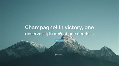 Napoleon Quote “champagne In Victory One Deserves It In Defeat One Needs It ”