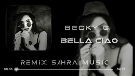 Sahra Becky G Bella Ciao Remix Sahra Youtube