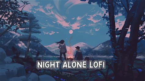 Night Alone Lofi Slowed Reverb Lofi Hindi Slow New