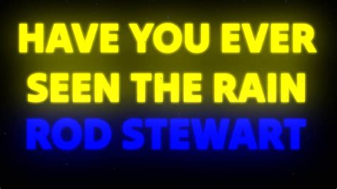 Rod Stewart Have You Ever Seen The Rain Lyrics 🎶 Youtube