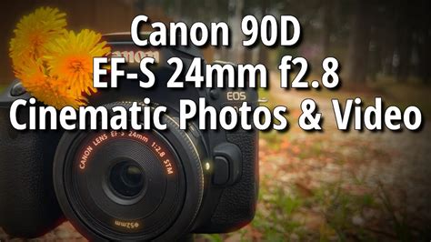 Canon 90D And EF S 24mm F2 8 Photo And Video Samples With Settings