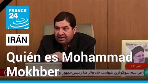 Ir N Qui N Es Mohammad Mokhber Nuevo Presidente Interino Designado