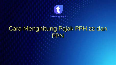 Cara Menghitung Pajak Pph Dan Ppn