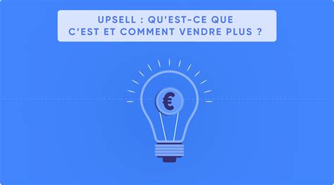 Boostez vos ventes grâce à l Upsell La clé du succès en marketing