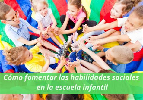 Como Fomentar Las Habilidades Sociales En La Escuela Infantill ¿y De