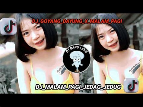 DJ GOYANG DAYUNG X MALAM PAGI JEDAG JEDUG VIRAL YouTube