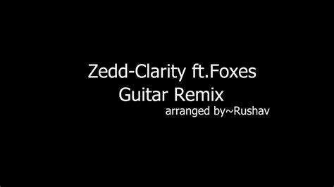 Zedd Clarity Ft Foxes Guitar Remix Youtube