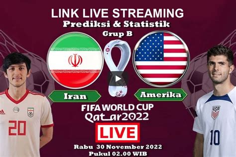 Link Live Streaming Iran Vs Amerika Serikat Di Piala Dunia Qatar