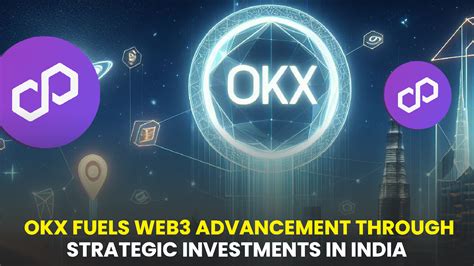 Okx Fuels Web3 Advancement Through Strategic Investments In India In