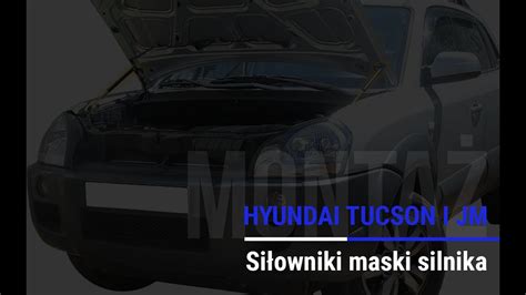 Monta Si Ownik W Maski Hyundai Tucson I Jm Tlumi E Kapoty Amortizoare