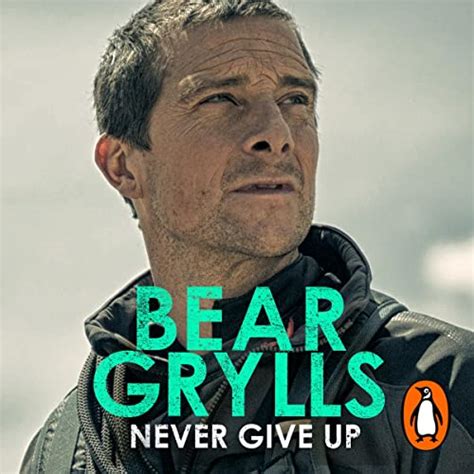 Never Give Up The New Autobiography Audio Download Bear Grylls